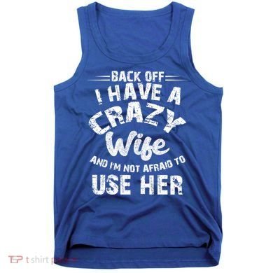 Back Off I Have A Crazy Wife Gift Tank Top