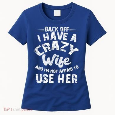 Back Off I Have A Crazy Wife Gift Women's T-Shirt