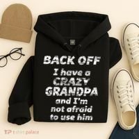 Back Off I Have A Crazy Grandpa & IM Not Afraid To Use Him Hoodie thumb 4
