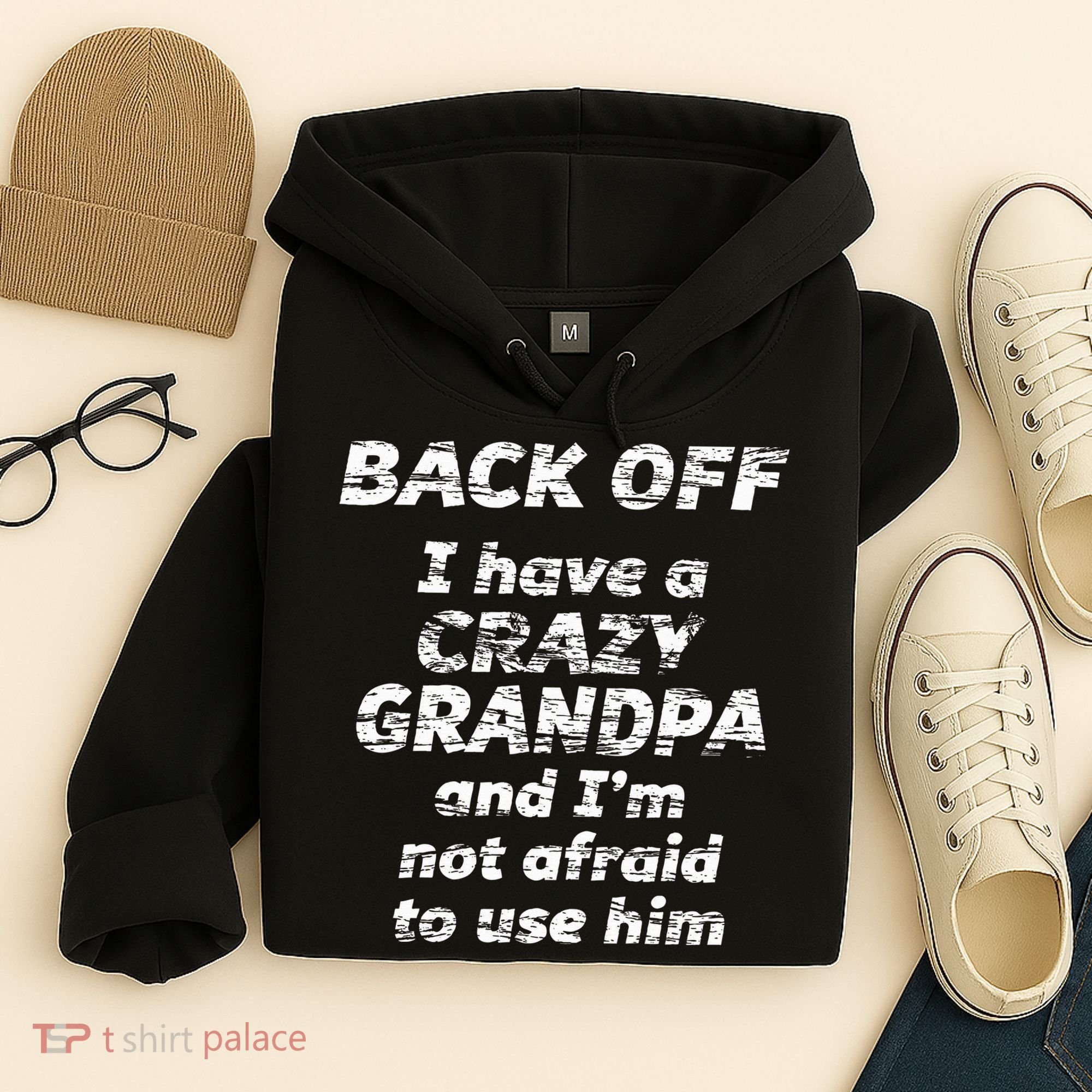 Back Off I Have A Crazy Grandpa & IM Not Afraid To Use Him Hoodie