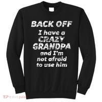 Back Off I Have A Crazy Grandpa & IM Not Afraid To Use Him Sweatshirt thumb 0