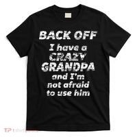 Back Off I Have A Crazy Grandpa & IM Not Afraid To Use Him T-Shirt thumb 0