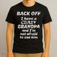 Back Off I Have A Crazy Grandpa & IM Not Afraid To Use Him T-Shirt thumb 3