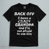 Back Off I Have A Crazy Grandpa & IM Not Afraid To Use Him T-Shirt thumb 5