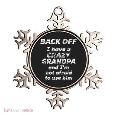 Back Off I Have A Crazy Grandpa & IM Not Afraid To Use Him Ornament