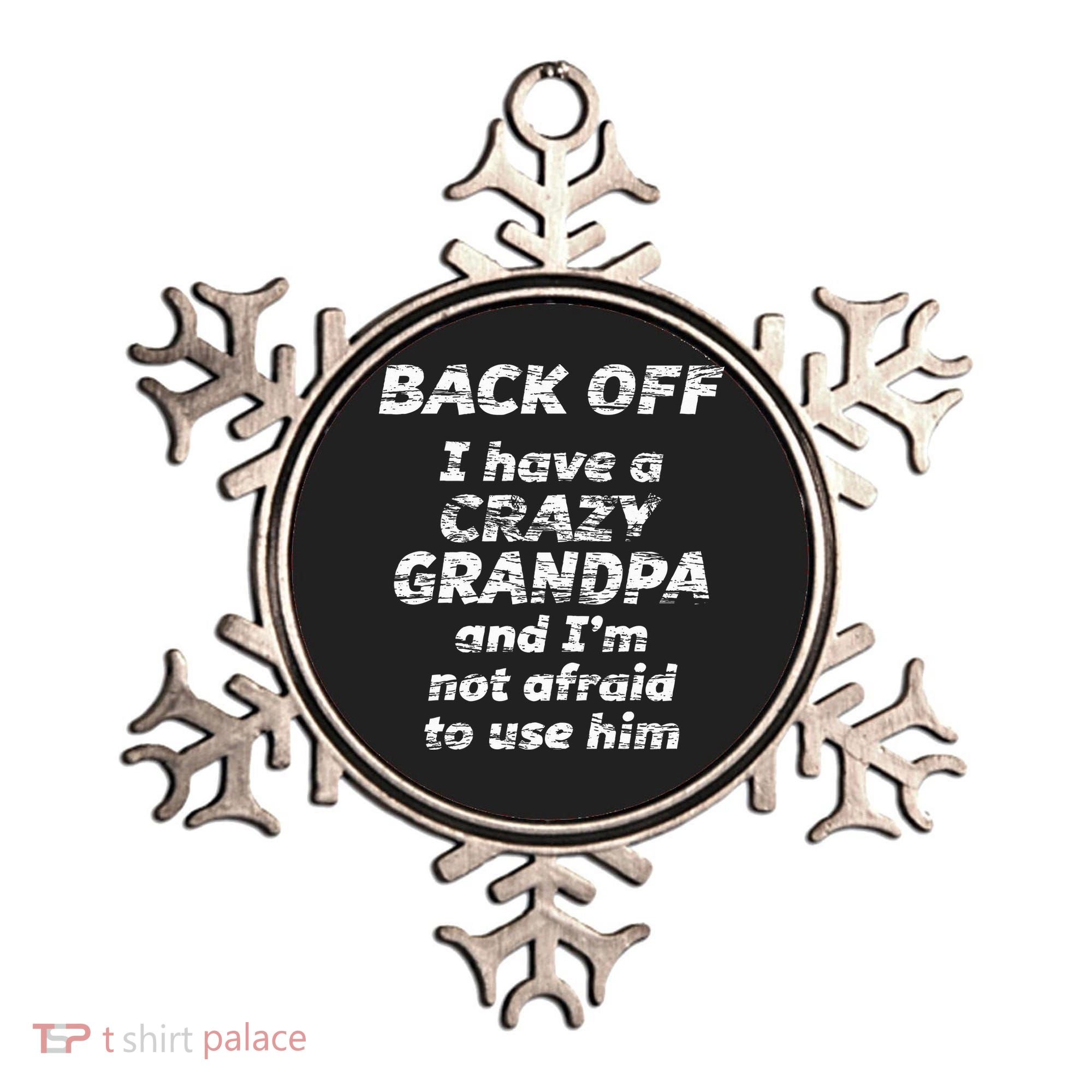 Back Off I Have A Crazy Grandpa & IM Not Afraid To Use Him Ornament