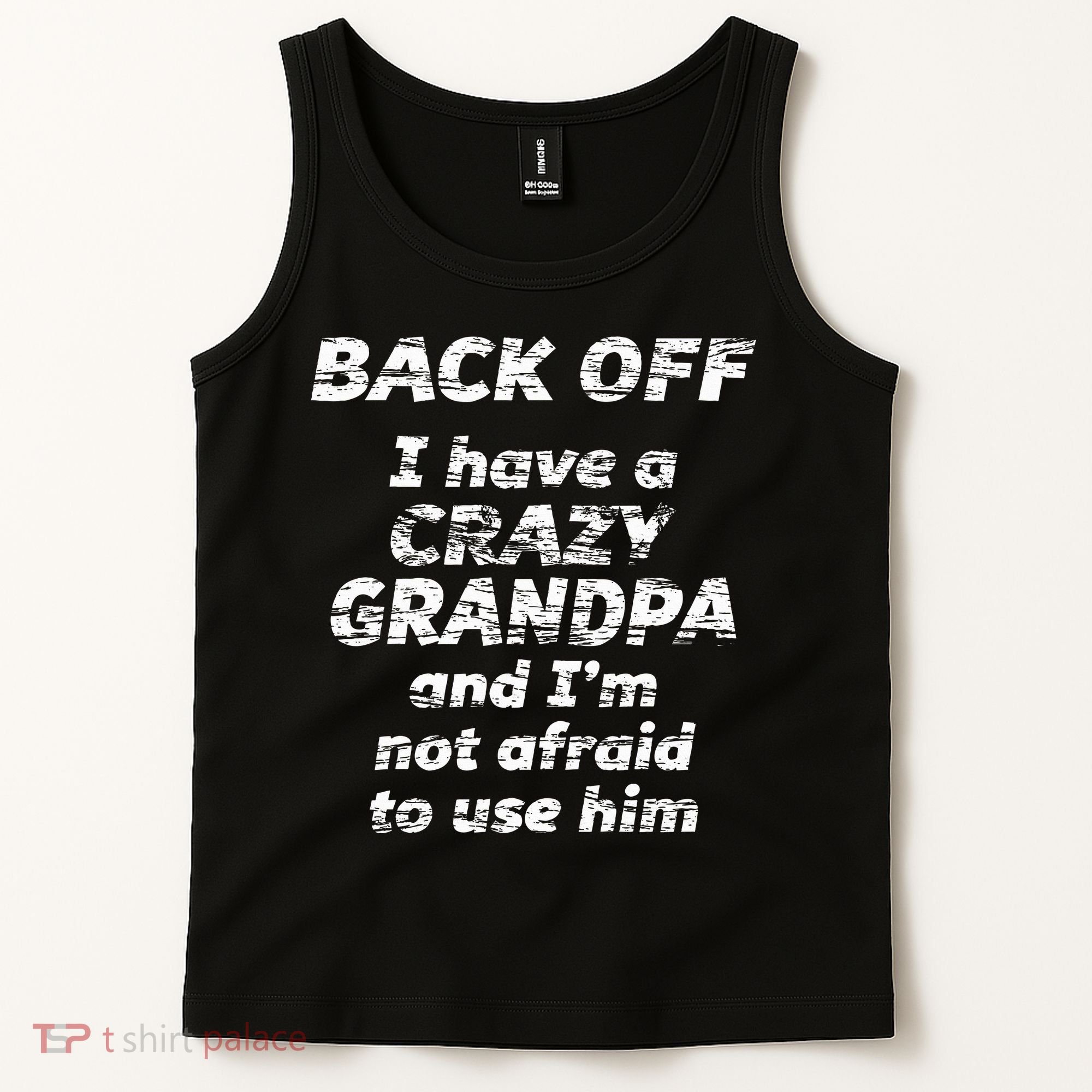 Back Off I Have A Crazy Grandpa & IM Not Afraid To Use Him Tank Top