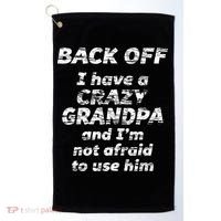 Back Off I Have A Crazy Grandpa & IM Not Afraid To Use Him Golf Towel thumb 0