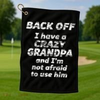 Back Off I Have A Crazy Grandpa & IM Not Afraid To Use Him Golf Towel thumb 1