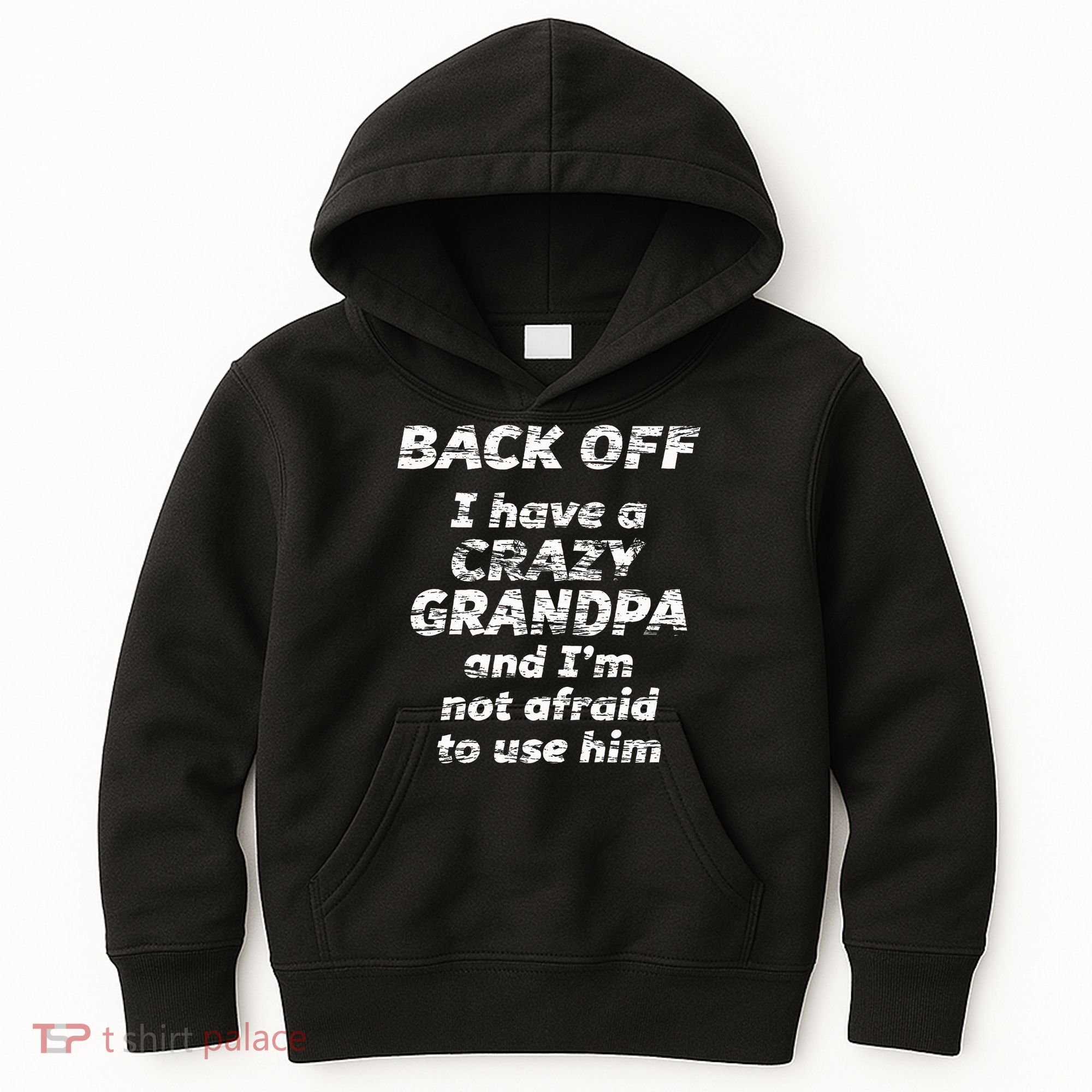 Back Off I Have A Crazy Grandpa & IM Not Afraid To Use Him Kids Hoodie