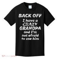 Back Off I Have A Crazy Grandpa & IM Not Afraid To Use Him Kids T-Shirt thumb 0