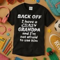 Back Off I Have A Crazy Grandpa & IM Not Afraid To Use Him Kids T-Shirt thumb 3