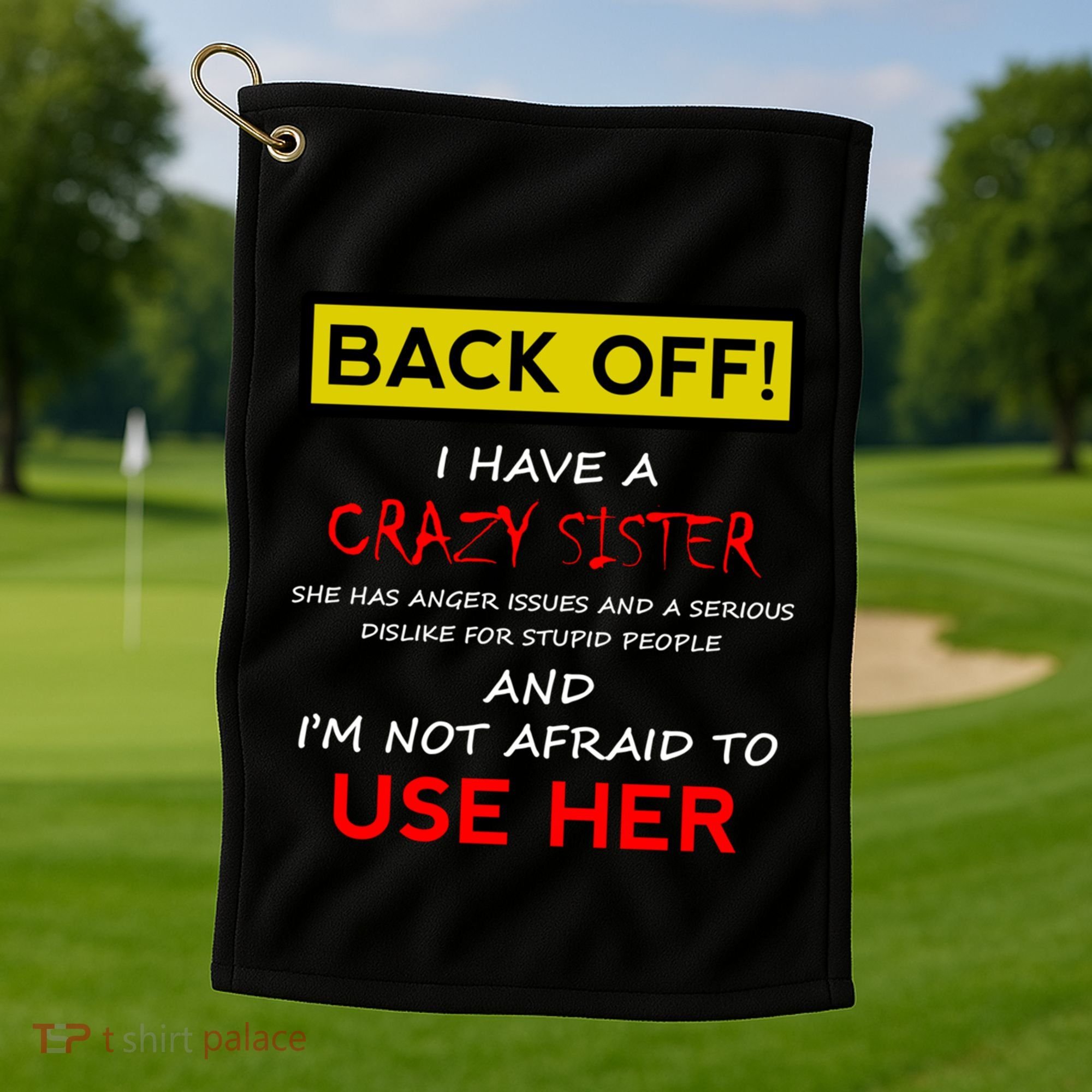 Back Off I Have A Crazy Sister Gift Brother Gift Golf Towel