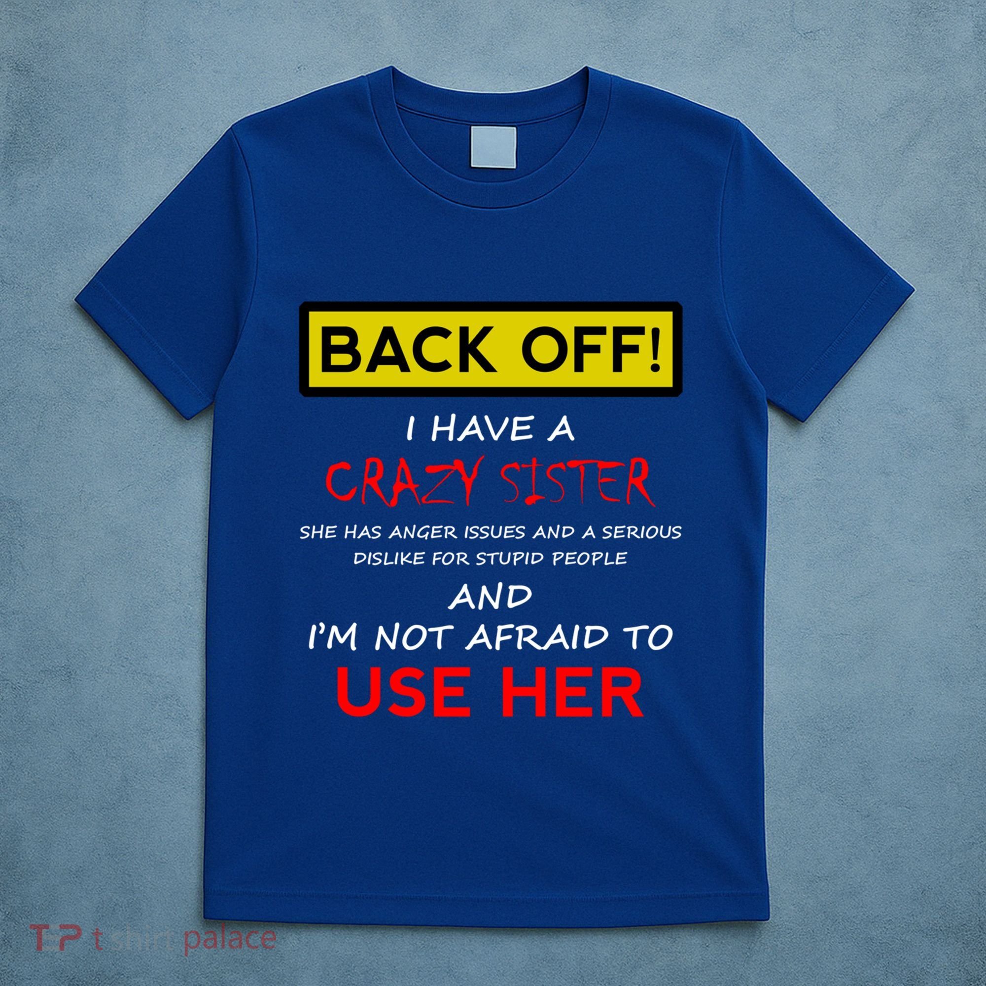 Back Off I Have A Crazy Sister Gift Brother Gift T-Shirt