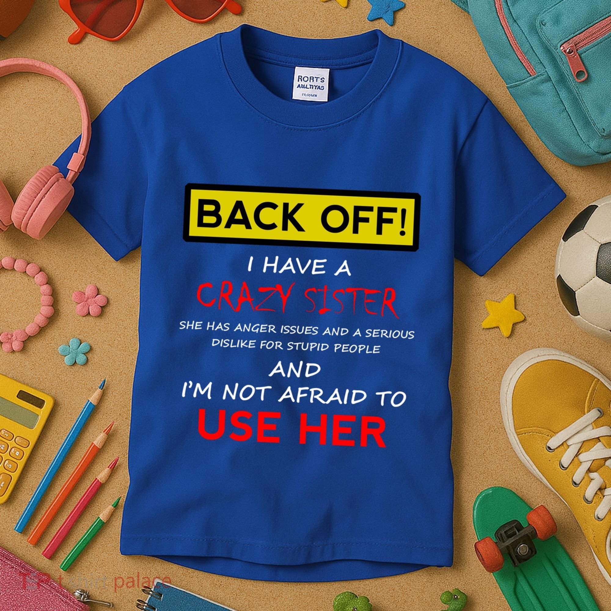 Back Off I Have A Crazy Sister Gift Brother Gift Kids T-Shirt