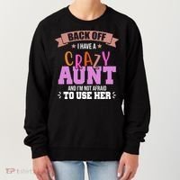 Back Off I Have A Crazy Aunt And I'm Not Afraid To Use Her Funny Women's Sweatshirt thumb 0