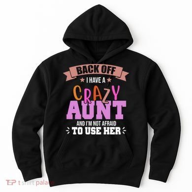 Back Off I Have A Crazy Aunt And I'm Not Afraid To Use Her Funny Hoodie