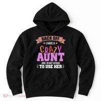 Back Off I Have A Crazy Aunt And I'm Not Afraid To Use Her Funny Hoodie thumb 0