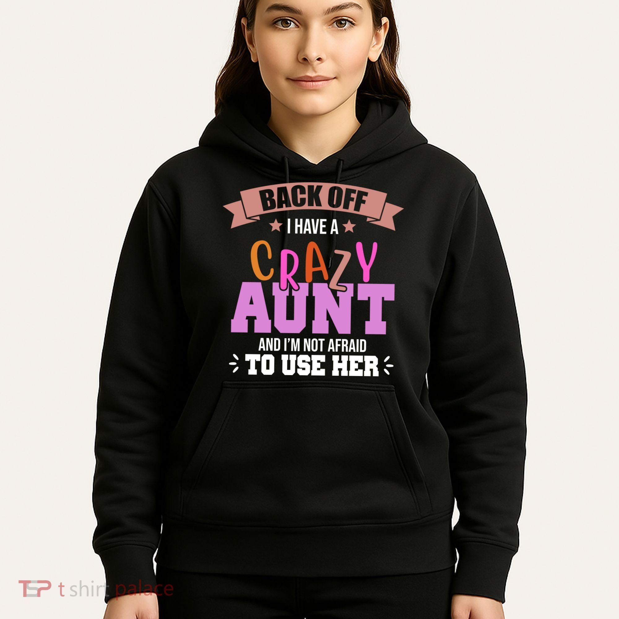 Back Off I Have A Crazy Aunt And I'm Not Afraid To Use Her Funny Hoodie