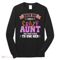 Back Off I Have A Crazy Aunt And I'm Not Afraid To Use Her Funny Long Sleeve Shirt thumb 0
