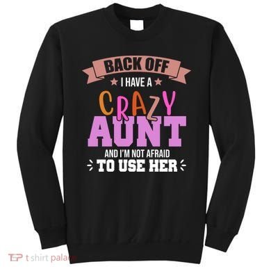 Back Off I Have A Crazy Aunt And I'm Not Afraid To Use Her Funny Sweatshirt