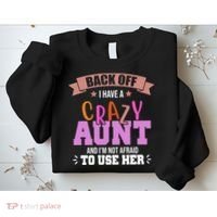 Back Off I Have A Crazy Aunt And I'm Not Afraid To Use Her Funny Sweatshirt thumb 2