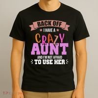Back Off I Have A Crazy Aunt And I'm Not Afraid To Use Her Funny T-Shirt thumb 3