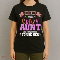 Back Off I Have A Crazy Aunt And I'm Not Afraid To Use Her Funny T-Shirt thumb 4