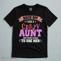 Back Off I Have A Crazy Aunt And I'm Not Afraid To Use Her Funny T-Shirt thumb 5