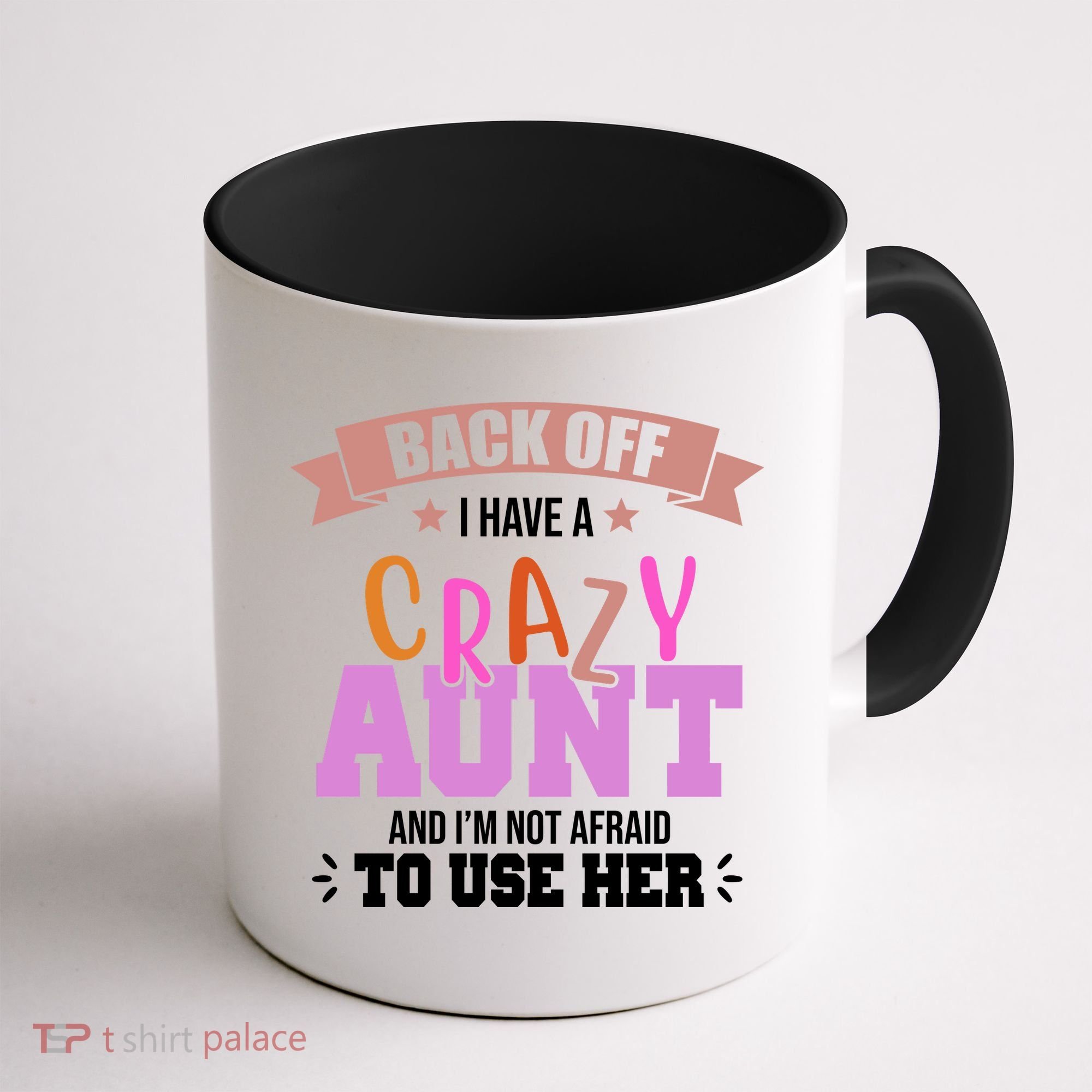 Back Off I Have A Crazy Aunt And I'm Not Afraid To Use Her Funny Coffee Mug