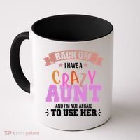 Back Off I Have A Crazy Aunt And I'm Not Afraid To Use Her Funny Coffee Mug thumb 0