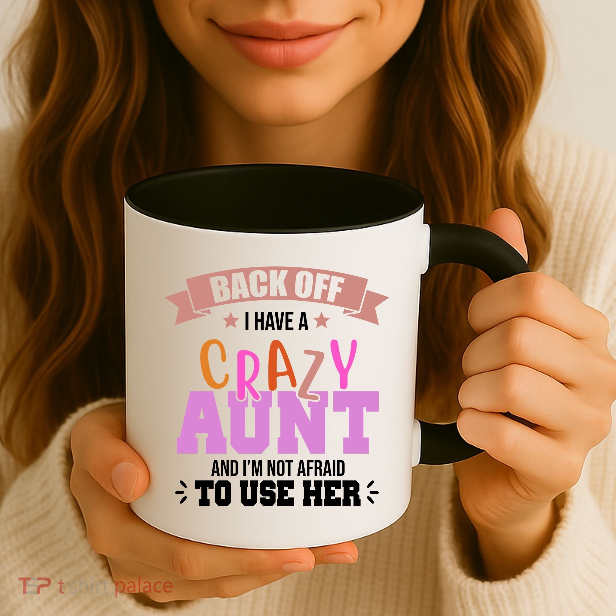 Back Off I Have A Crazy Aunt And I'm Not Afraid To Use Her Funny Coffee Mug