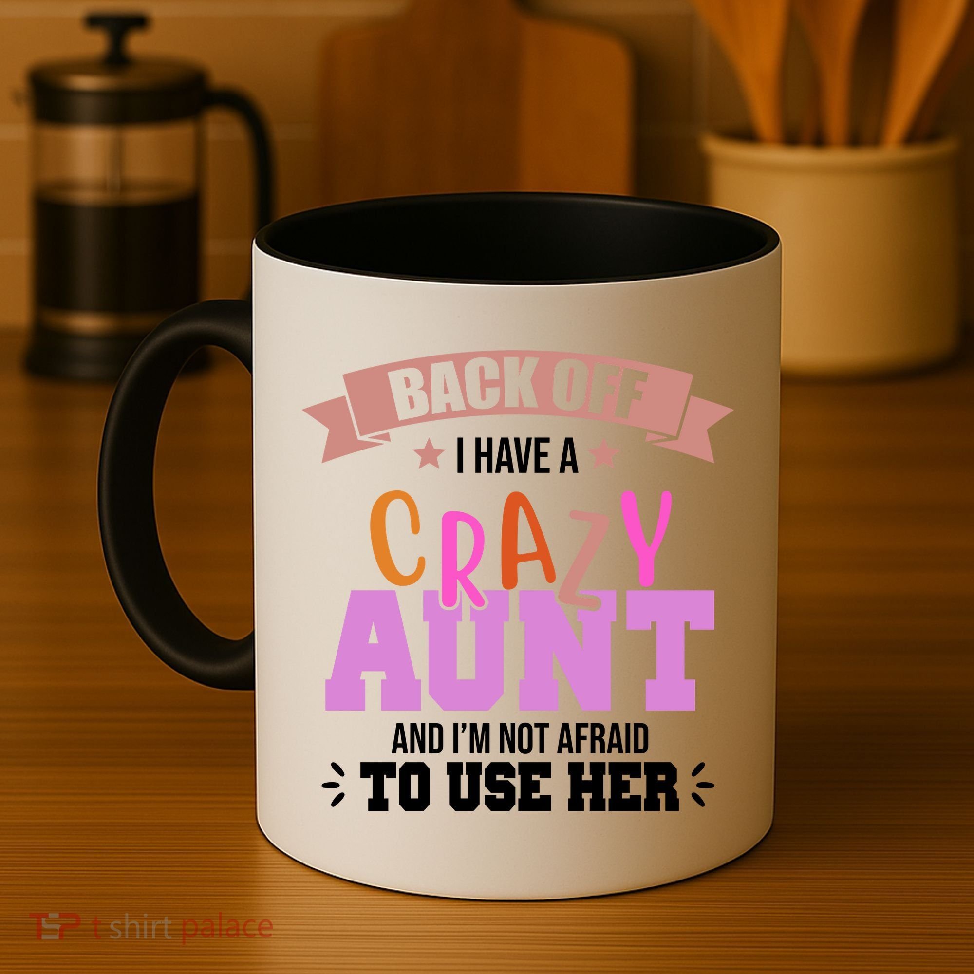 Back Off I Have A Crazy Aunt And I'm Not Afraid To Use Her Funny Coffee Mug
