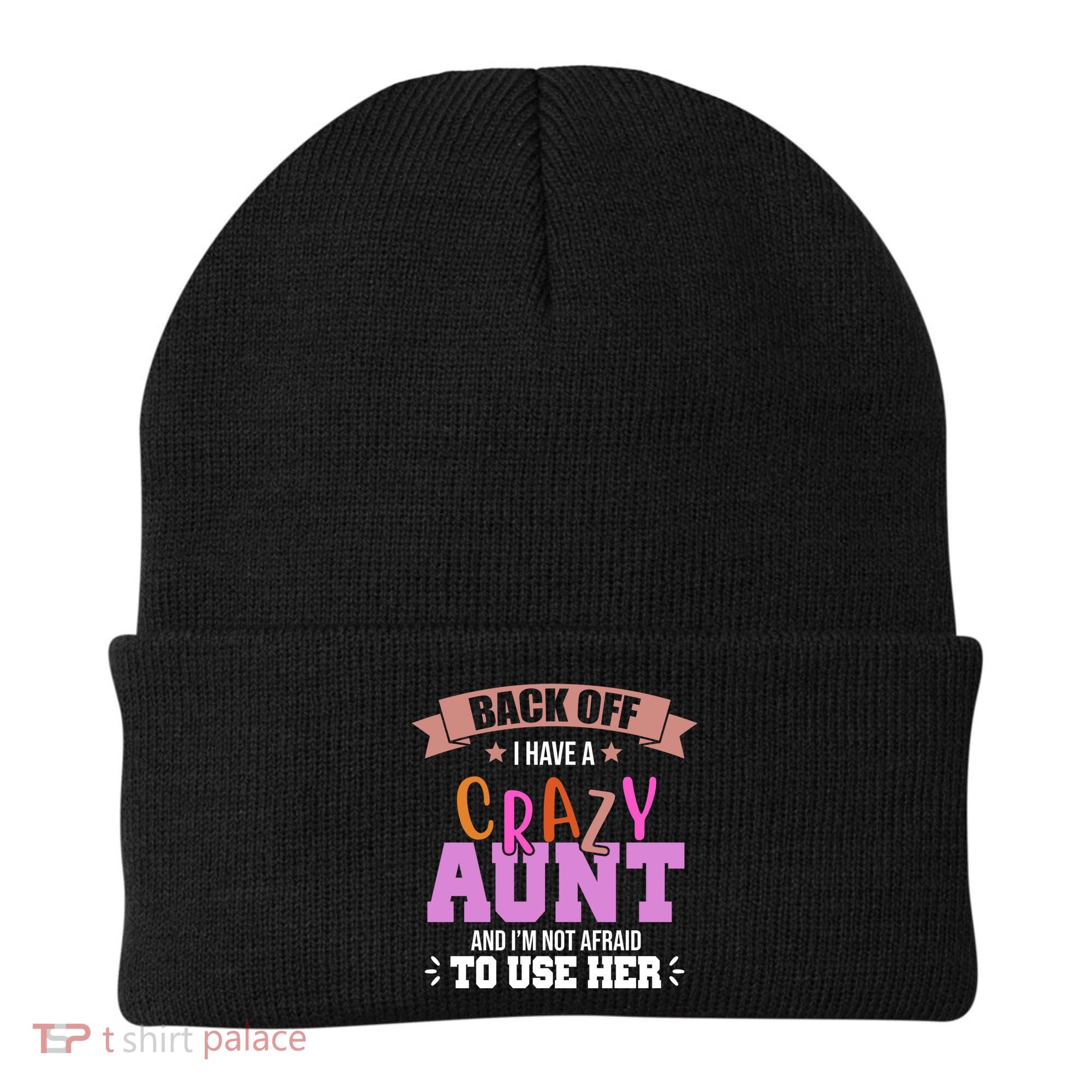 Back Off I Have A Crazy Aunt And I'm Not Afraid To Use Her Funny Beanie