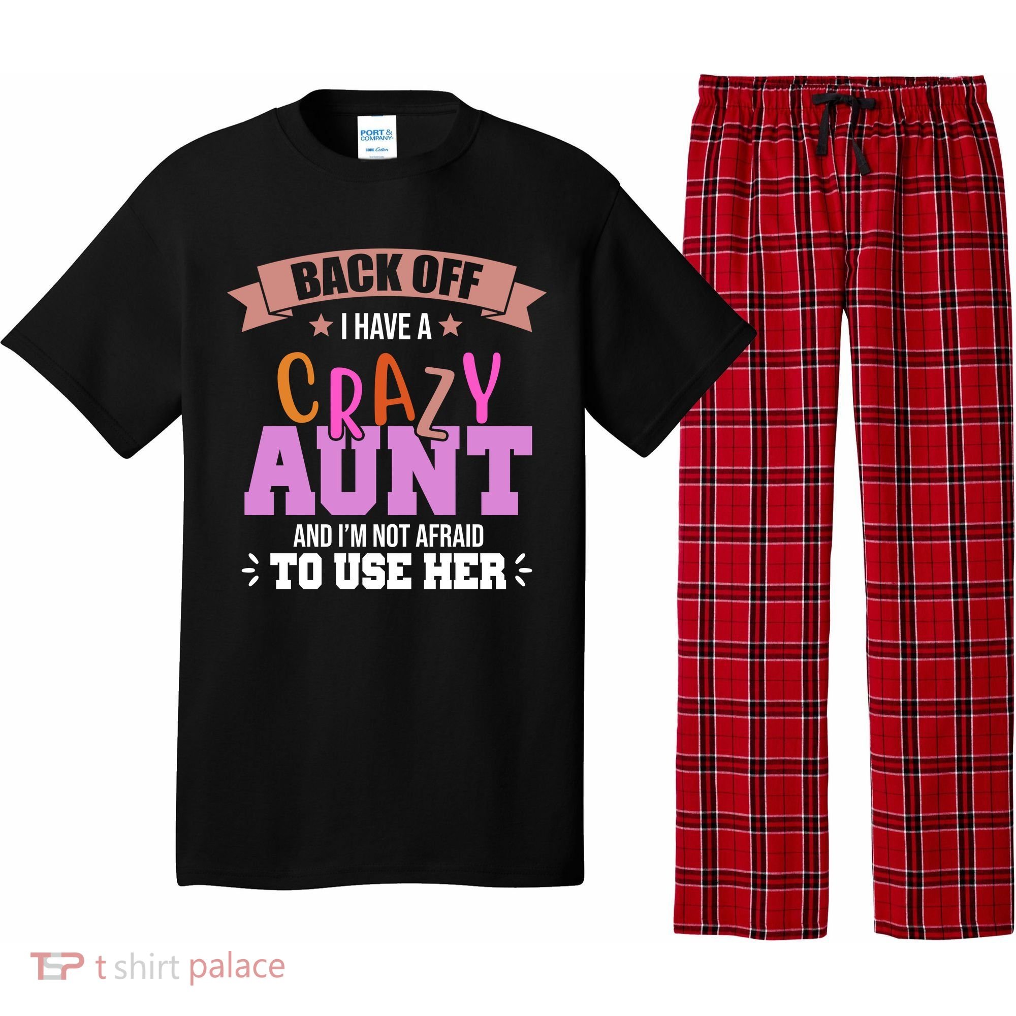 Back Off I Have A Crazy Aunt And I'm Not Afraid To Use Her Funny Pajama Set