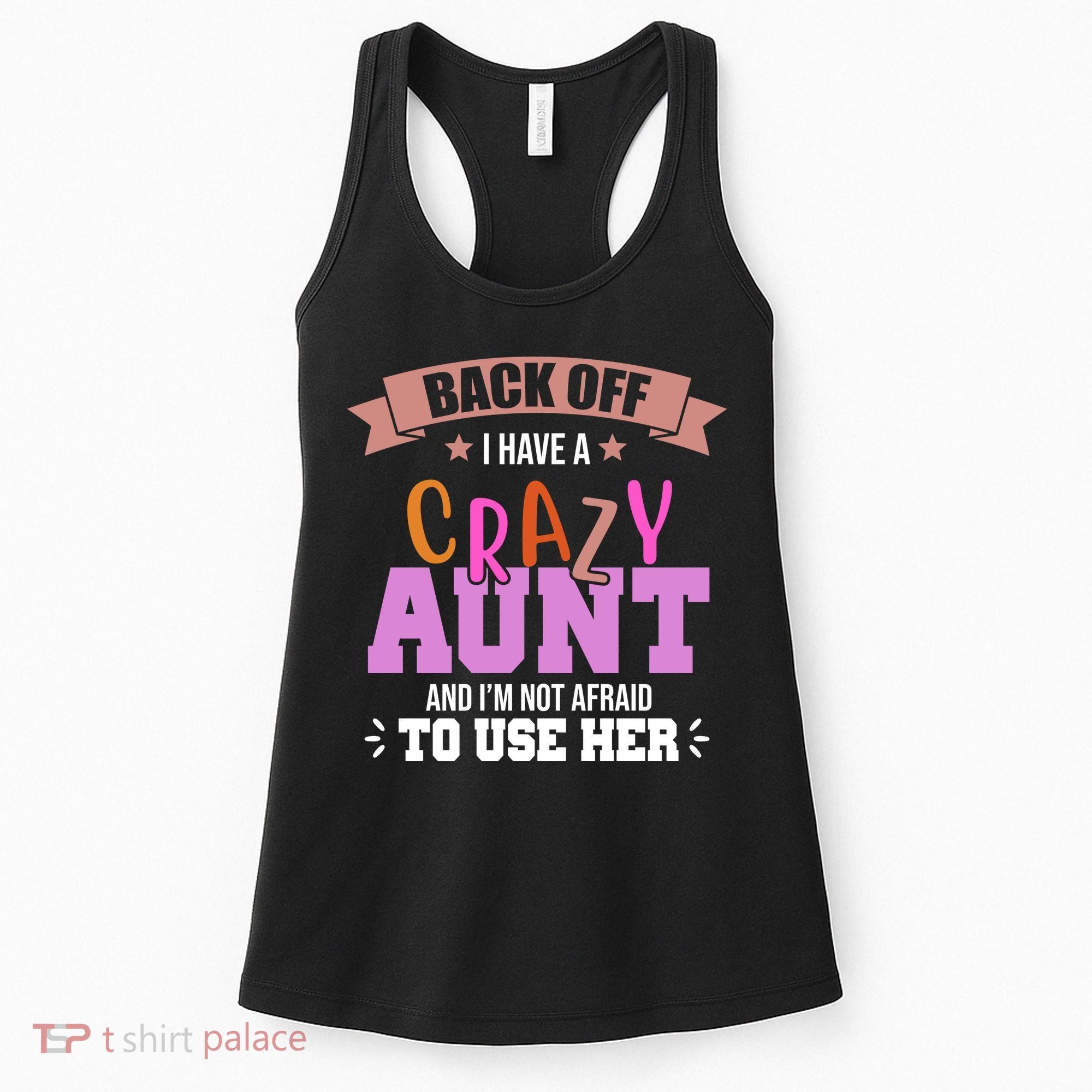 Back Off I Have A Crazy Aunt And I'm Not Afraid To Use Her Funny Women's Tank Top