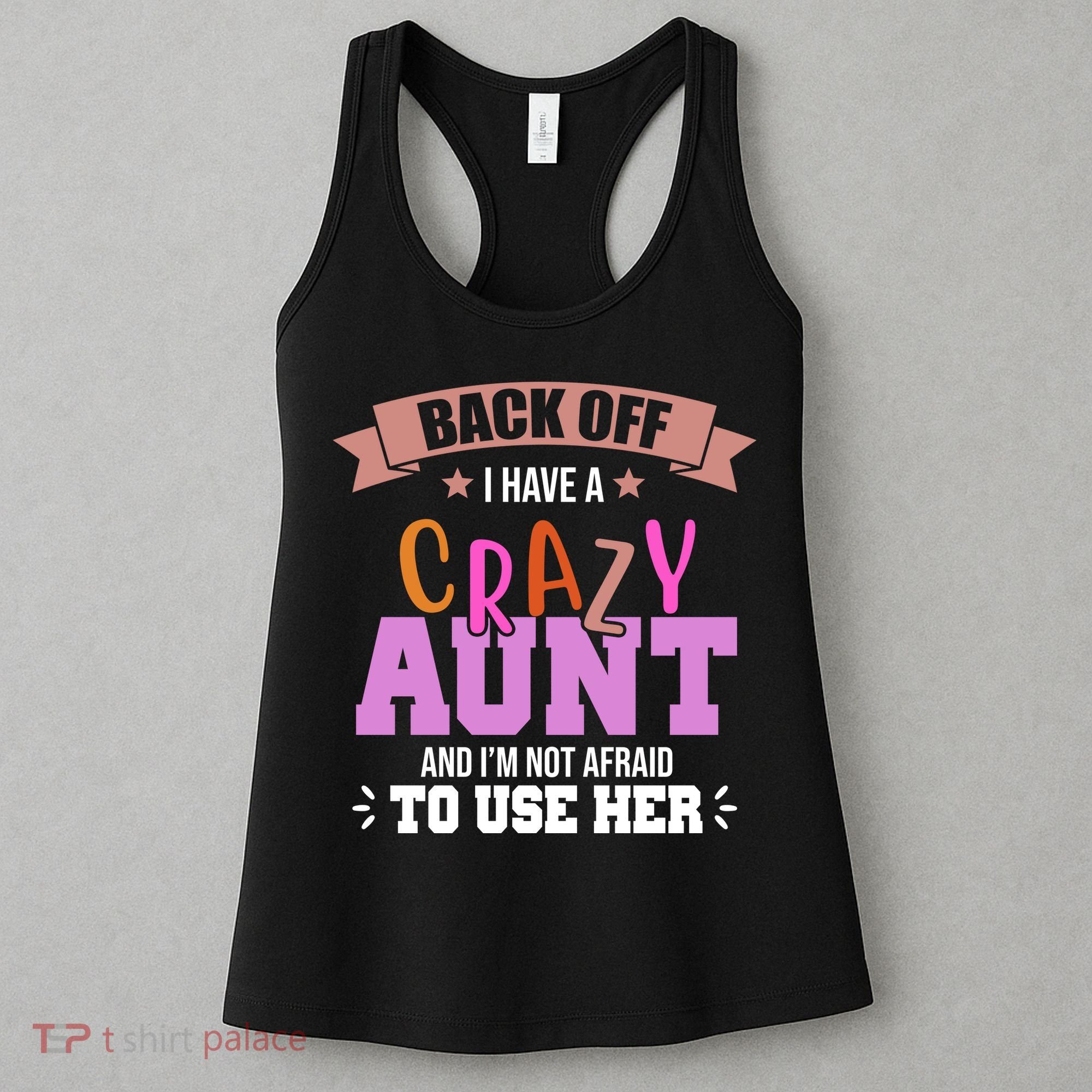 Back Off I Have A Crazy Aunt And I'm Not Afraid To Use Her Funny Women's Tank Top