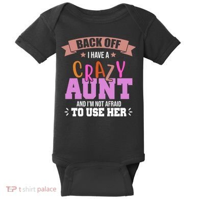 Back Off I Have A Crazy Aunt And I'm Not Afraid To Use Her Funny Baby Bodysuit