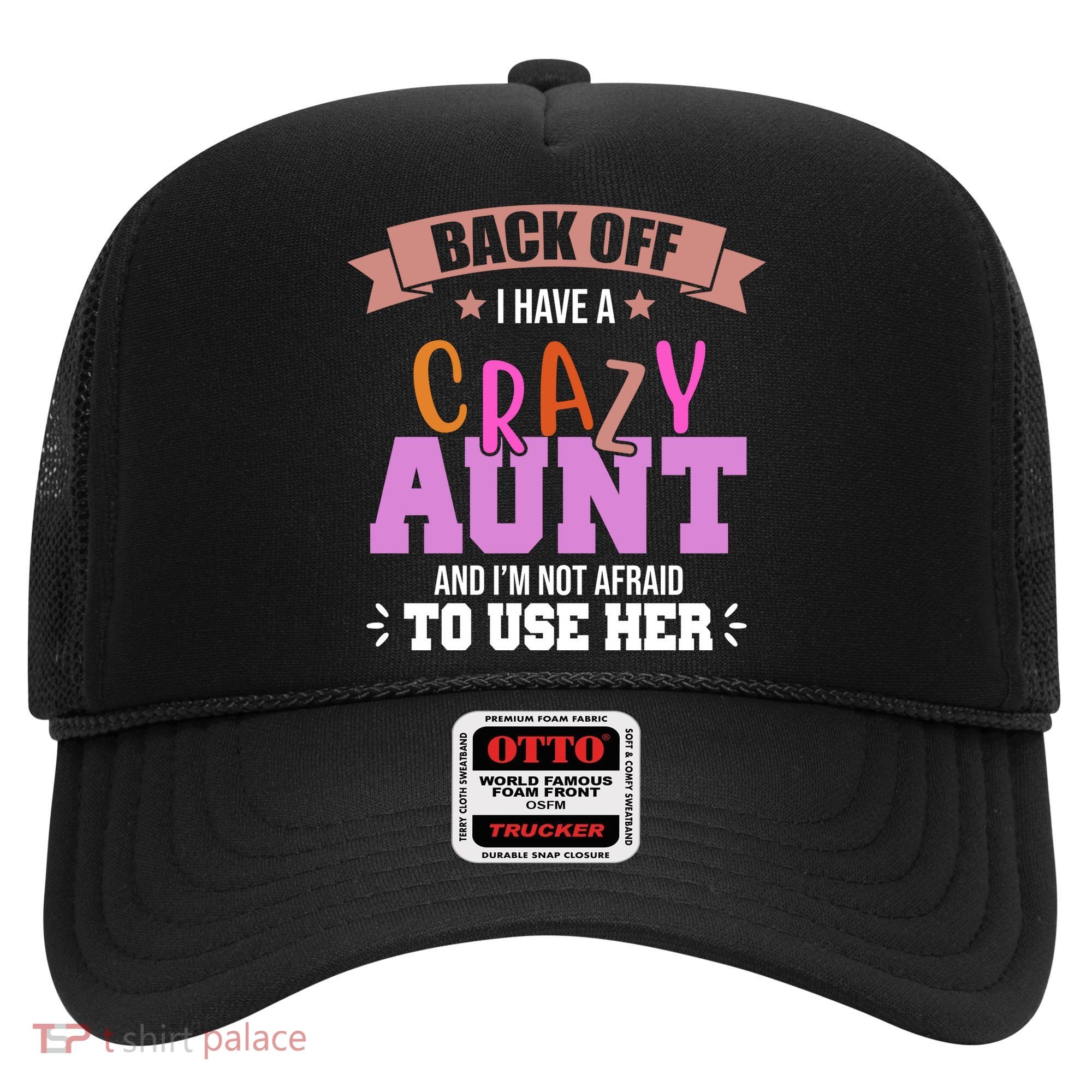 Back Off I Have A Crazy Aunt And I'm Not Afraid To Use Her Funny Hat