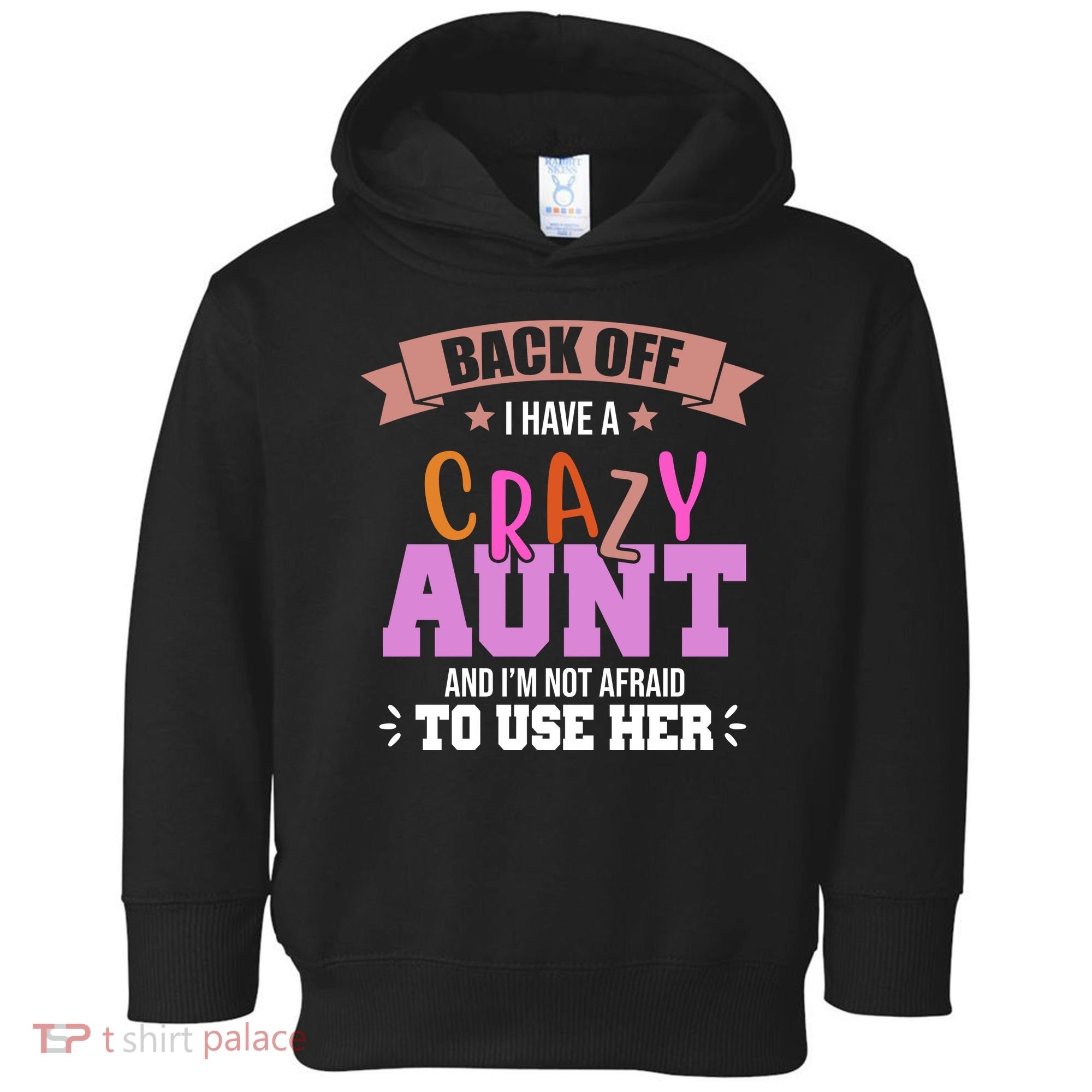 Back Off I Have A Crazy Aunt And I'm Not Afraid To Use Her Funny Toddler Hoodie