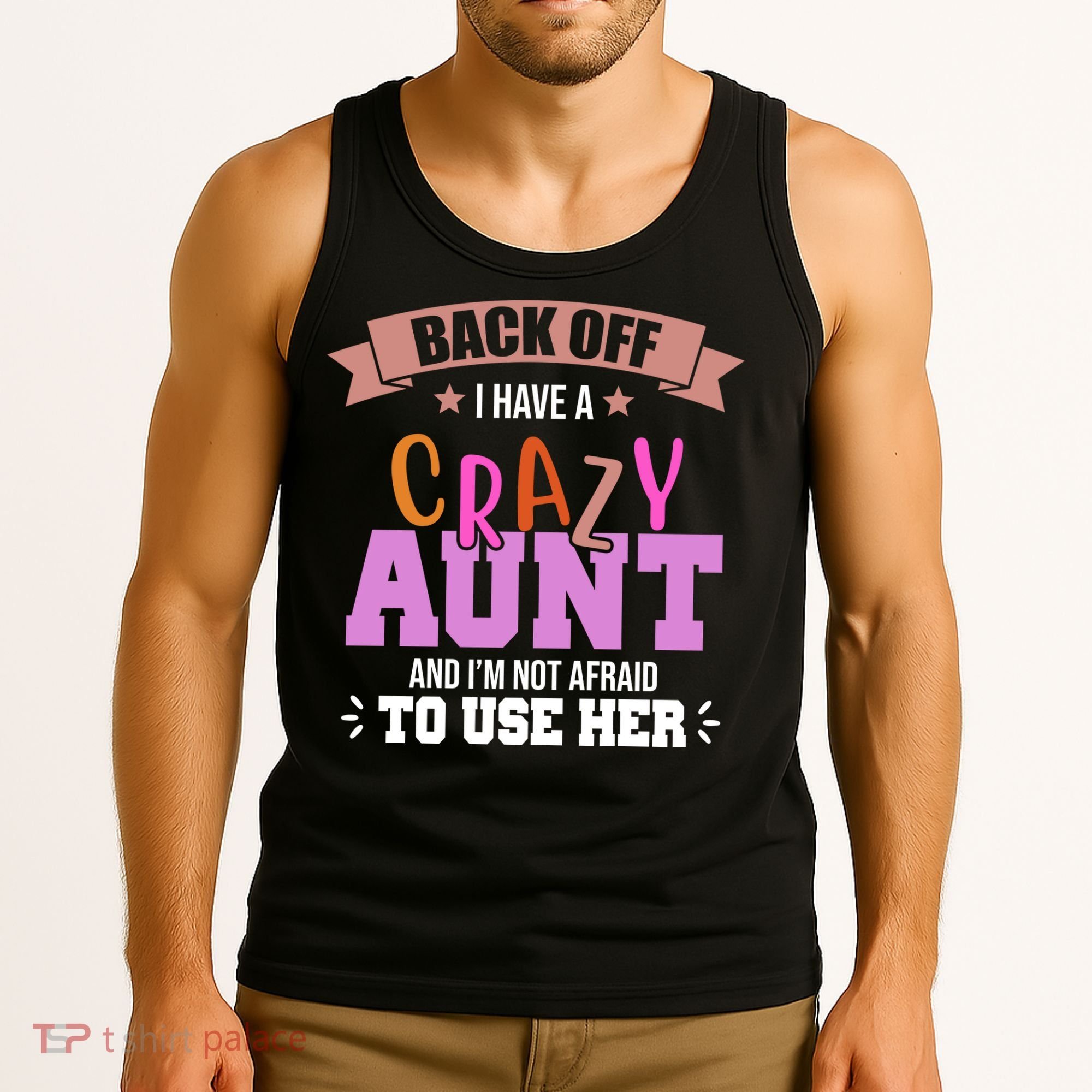 Back Off I Have A Crazy Aunt And I'm Not Afraid To Use Her Funny Tank Top