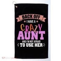Back Off I Have A Crazy Aunt And I'm Not Afraid To Use Her Funny Golf Towel thumb 0
