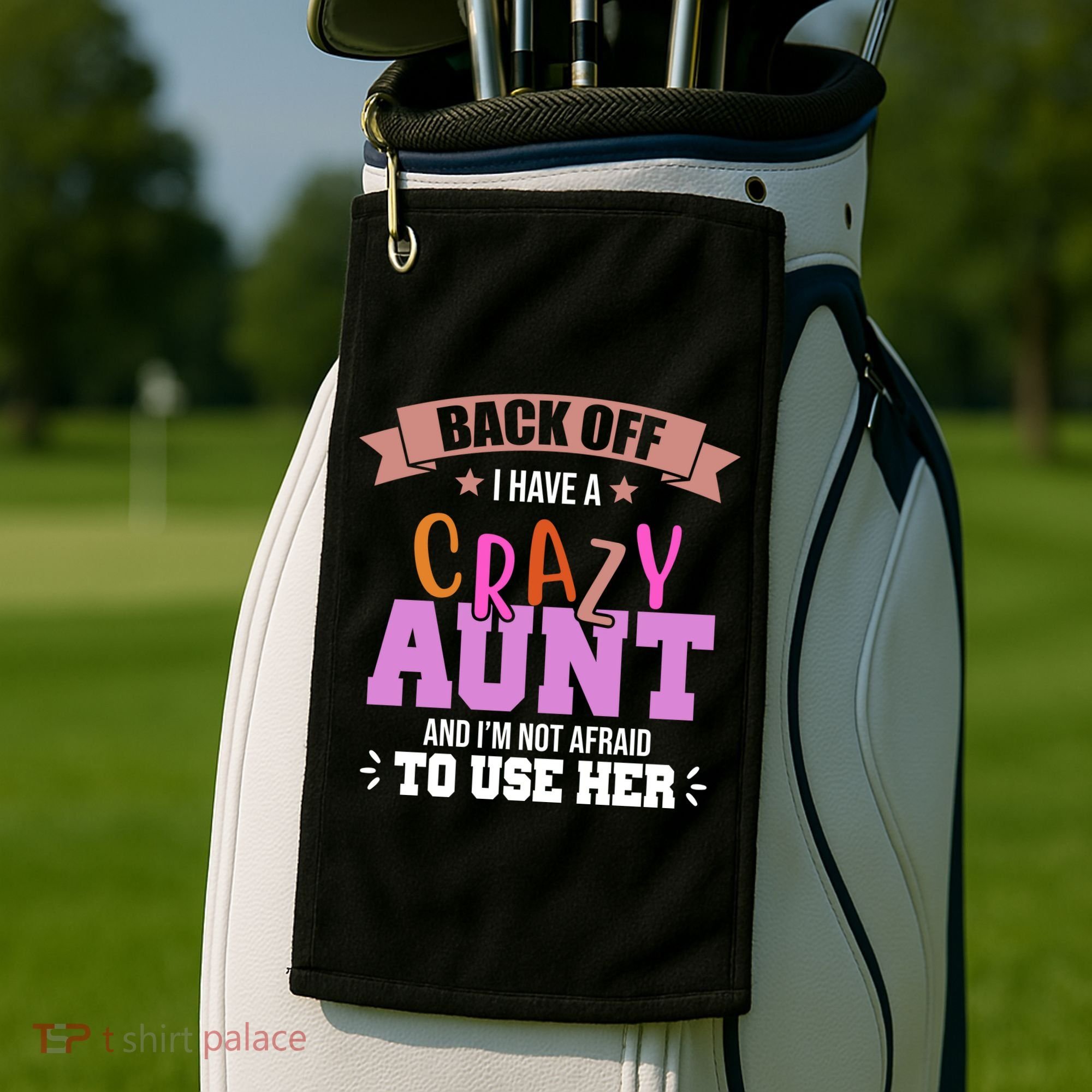Back Off I Have A Crazy Aunt And I'm Not Afraid To Use Her Funny Golf Towel