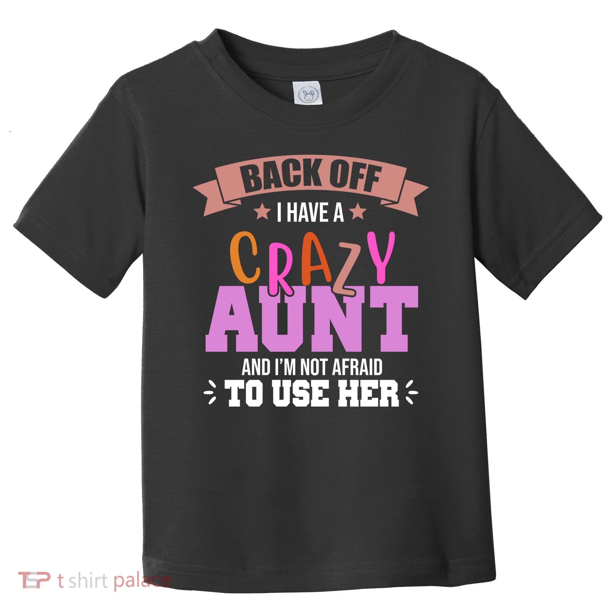 Back Off I Have A Crazy Aunt And I'm Not Afraid To Use Her Funny Toddler T-Shirt