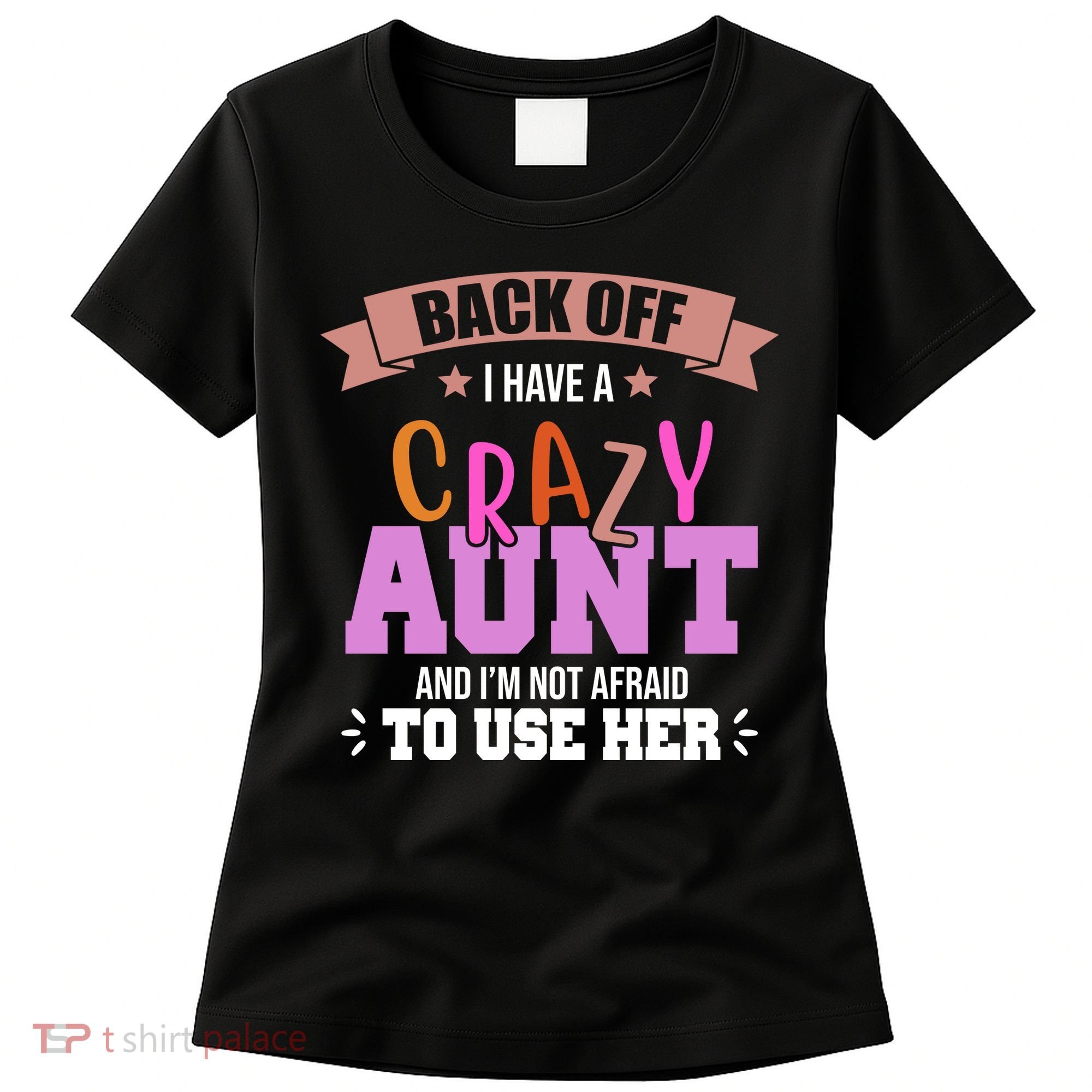 Back Off I Have A Crazy Aunt And I'm Not Afraid To Use Her Funny Women's T-Shirt