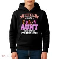 Back Off I Have A Crazy Aunt And I'm Not Afraid To Use Her Funny Kids Hoodie thumb 4
