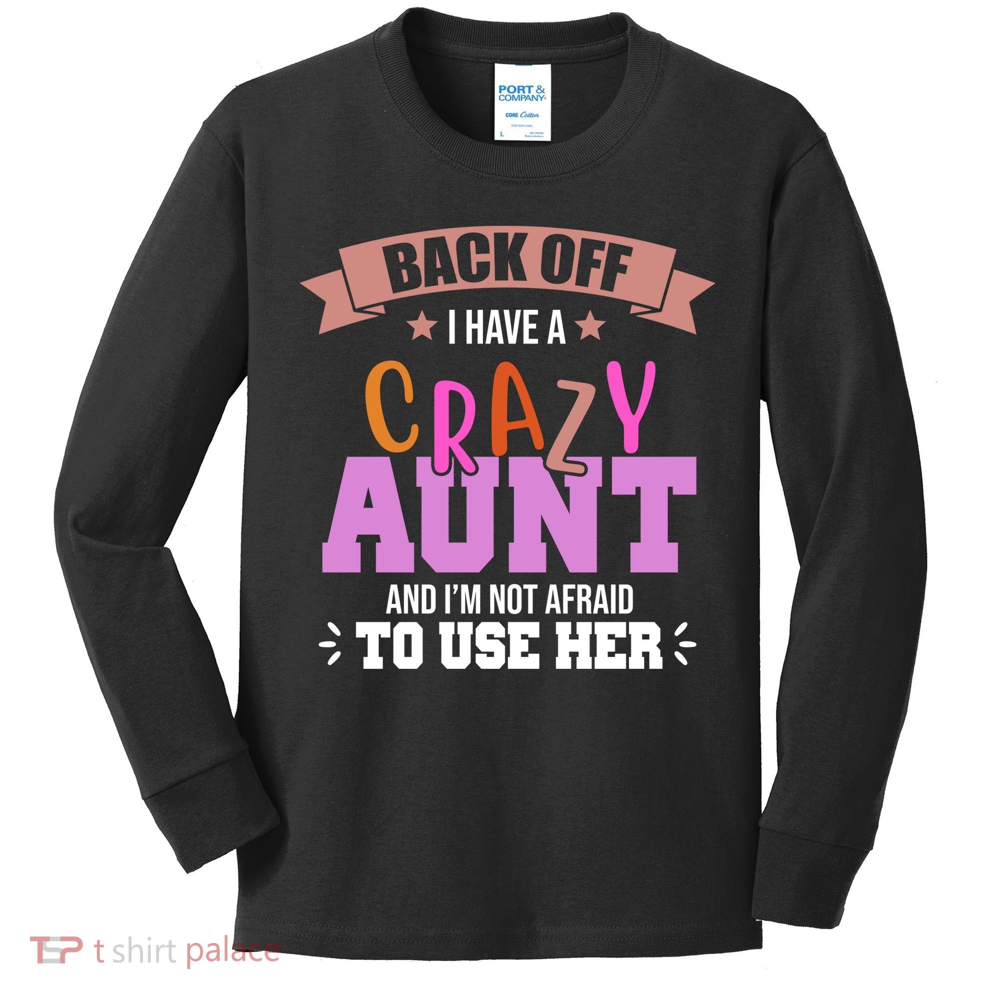 Back Off I Have A Crazy Aunt And I'm Not Afraid To Use Her Funny Kids Long Sleeve Shirt