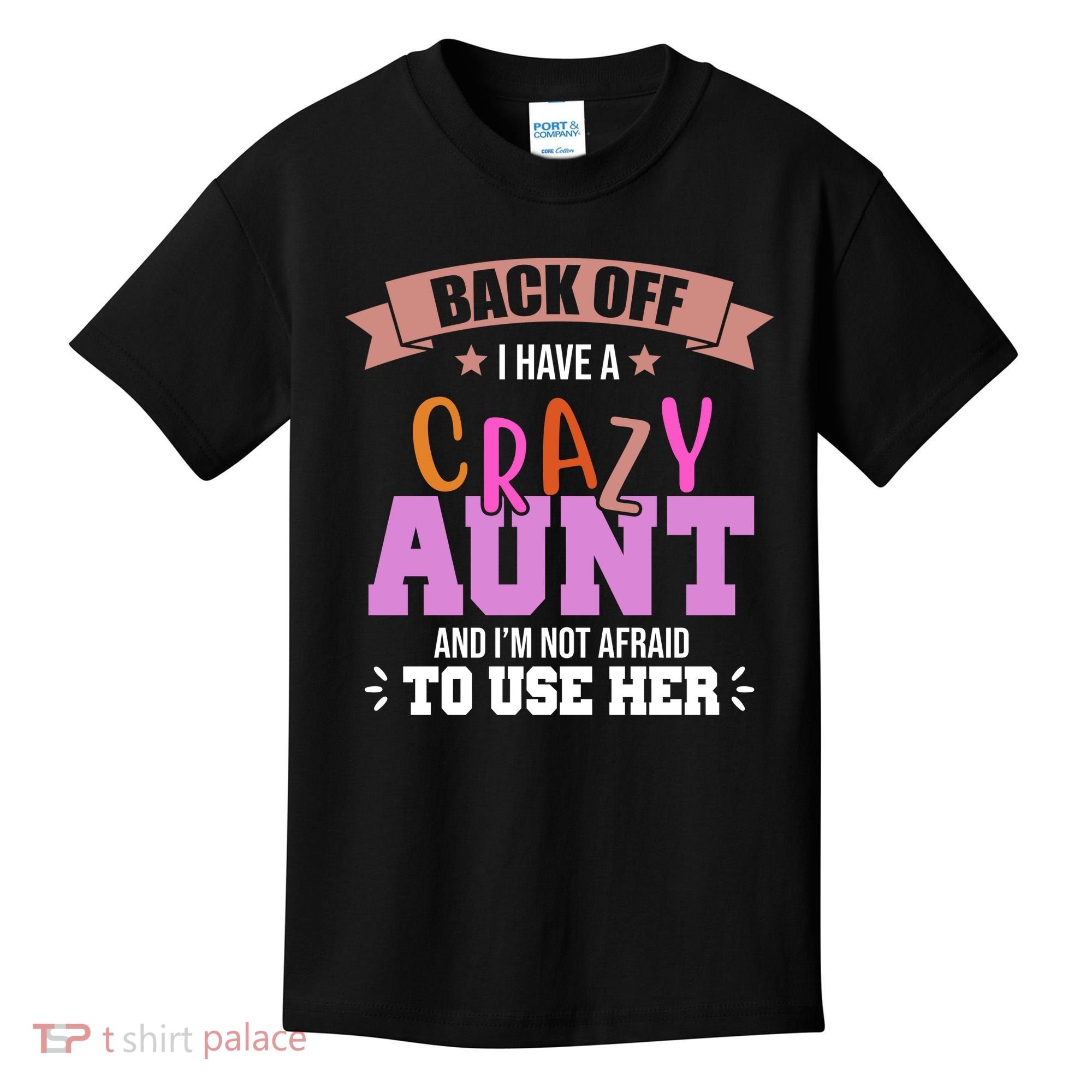 Back Off I Have A Crazy Aunt And I'm Not Afraid To Use Her Funny Kids T-Shirt