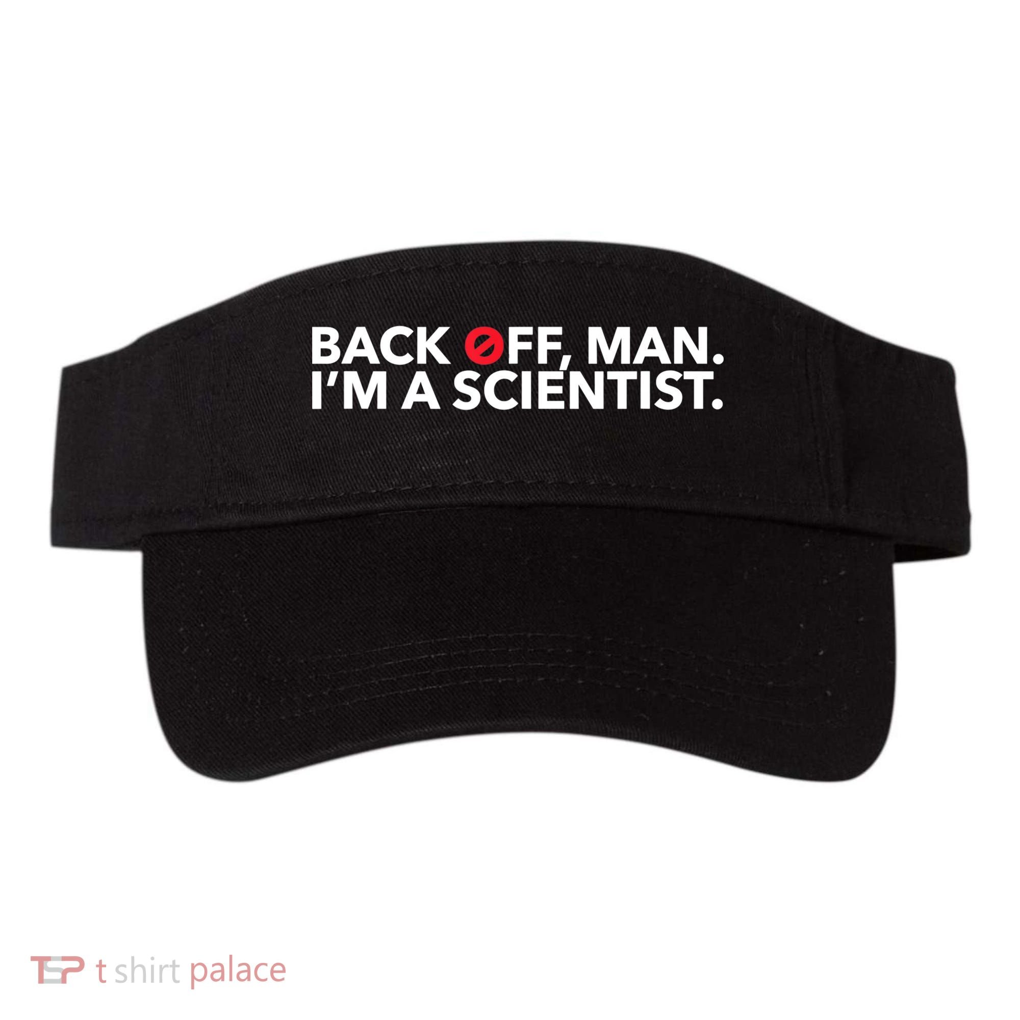 Back Off Man. I'm A Scientist. 80s Ghost Funny Quote Shirt Visor