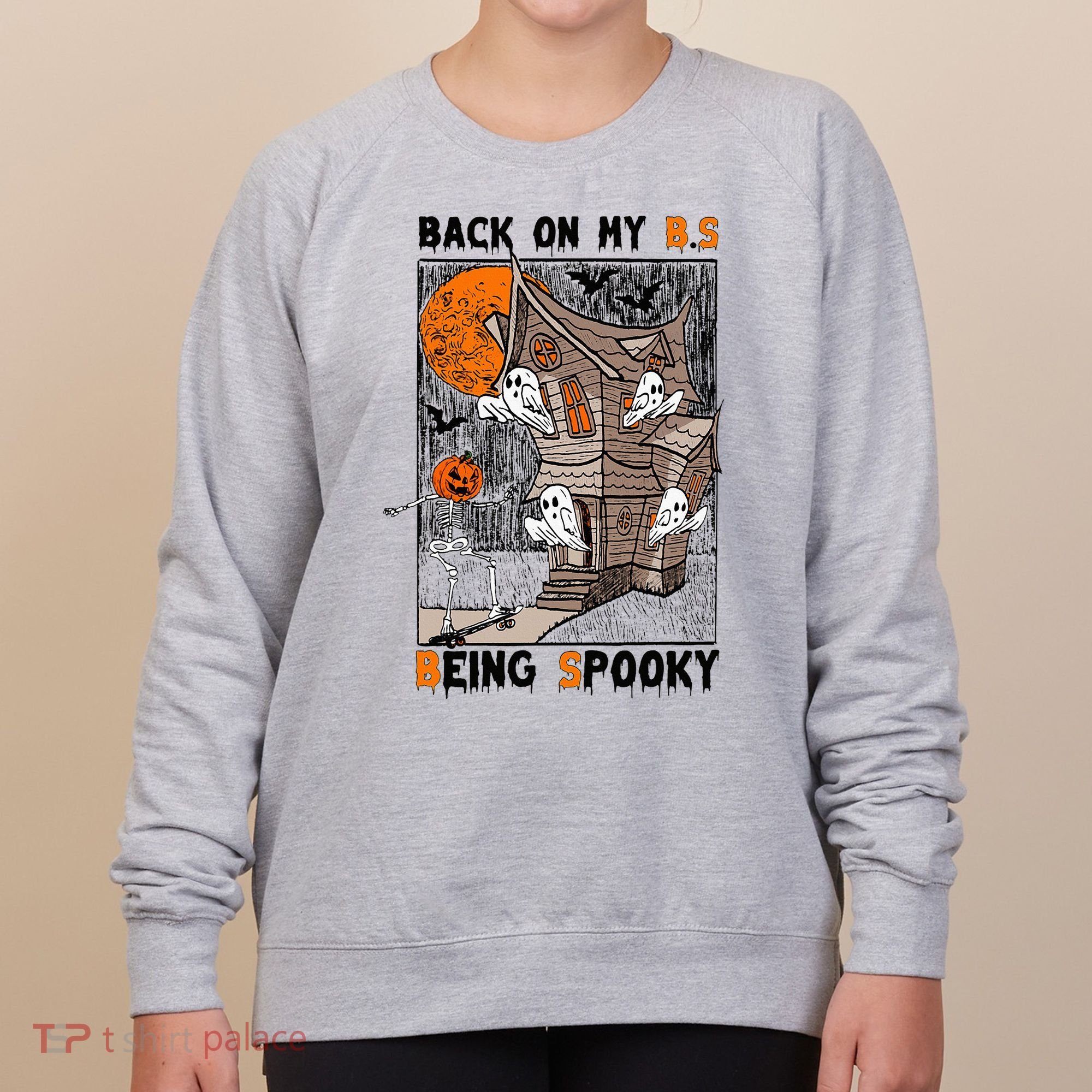Back on my BS being spooky boo skeleton pumpkin Halloween  Women's Sweatshirt